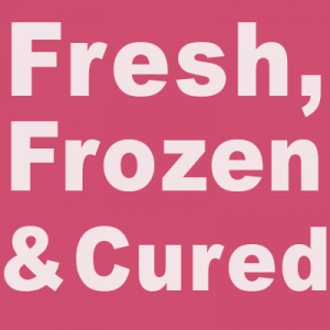 Fresh, Frozen & Cured
